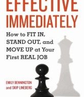 Effective Immediately: How to Fit In, Stand Out, and Move Up at Your First Real Job by Emily Bennington&Skip Lineberg